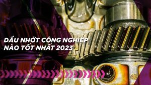 Dầu nhớt công nghiệp là gì? Nhớt công nghiệp nào tốt nhất 2023