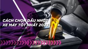 Dầu nhớt xe máy là gì? Cách chọn nhớt xe máy tốt nhất