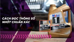 Cách đọc thông số dầu nhớt cơ bản và chuẩn xác