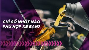 Chỉ số nhớt nào phù hợp với xe của bạn