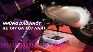 Top 10 dầu nhớt xe tay ga tốt nhất 2023