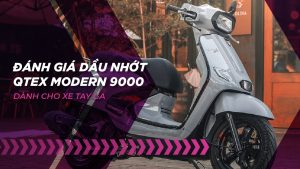 Đánh giá nhớt Qtex Modern 9000 Scooter cho xe ga 4 thì