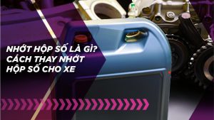 Nhớt hộp số là gì? Cách thay nhớt hộp số cho xe