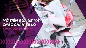 Mở tiệm rửa xe máy chắc chắn lỗ, nếu bỏ qua bài viết này