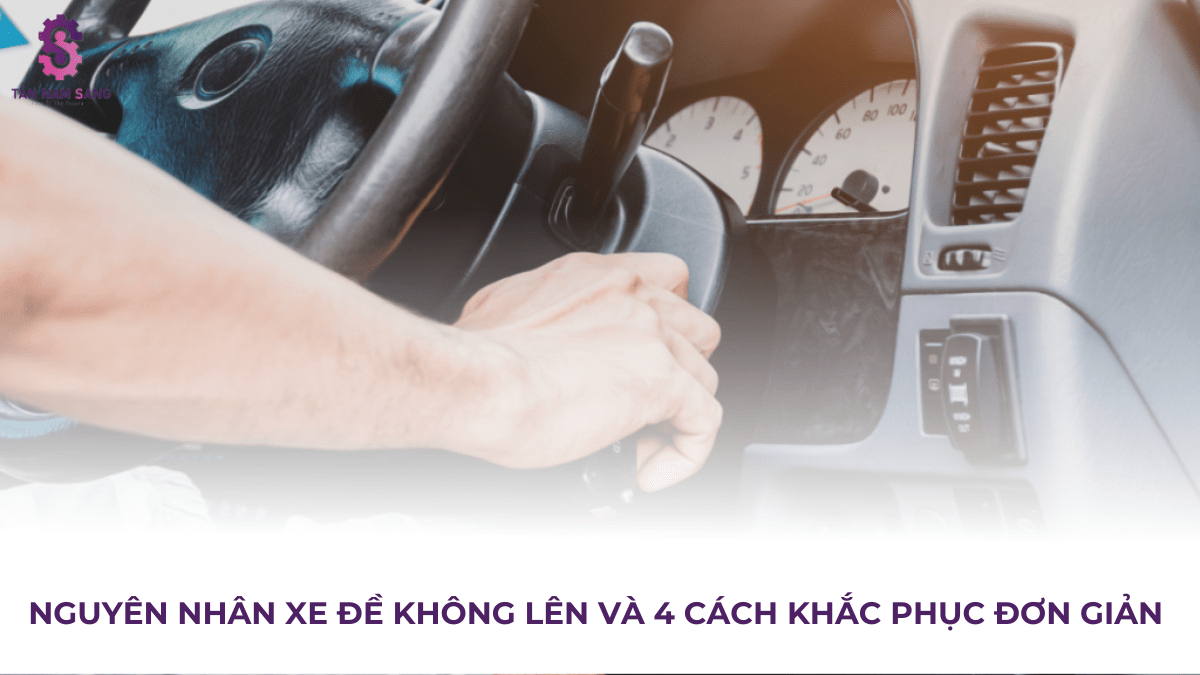 Nguyên nhân xe đề không lên và 4 cách khắc phục đơn giản